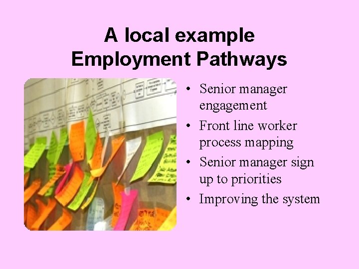 A local example Employment Pathways • Senior manager engagement • Front line worker process