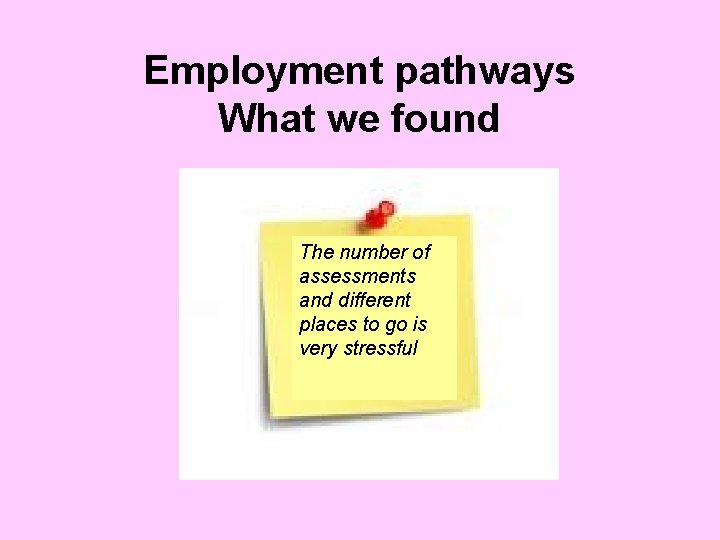 Employment pathways What we found The number of assessments and different places to go