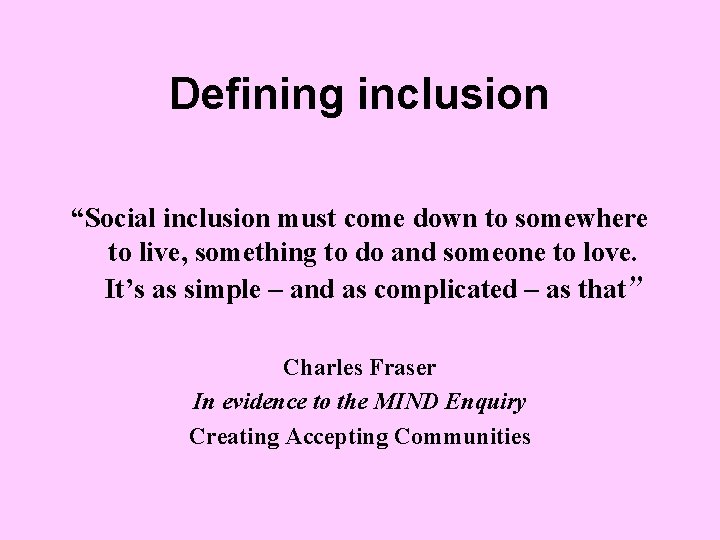 Defining inclusion “Social inclusion must come down to somewhere to live, something to do