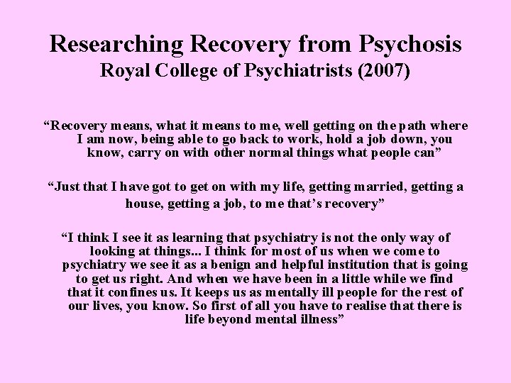 Researching Recovery from Psychosis Royal College of Psychiatrists (2007) “Recovery means, what it means