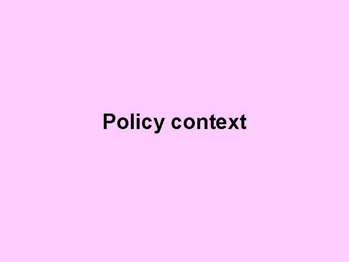 Policy context 