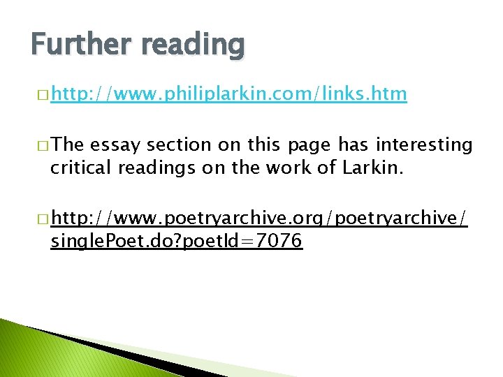 Further reading � http: //www. philiplarkin. com/links. htm � The essay section on this