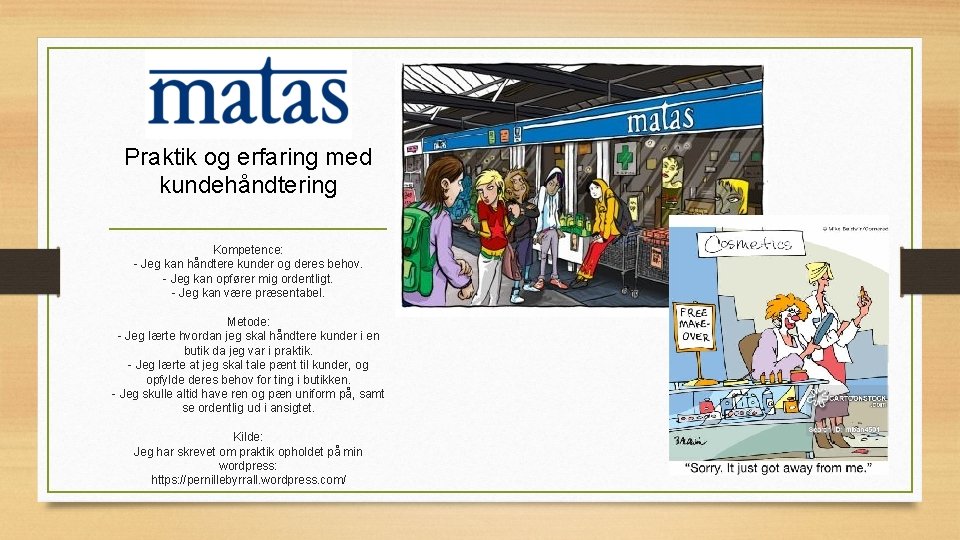 Praktik og erfaring med kundehåndtering Kompetence: - Jeg kan håndtere kunder og deres behov.
