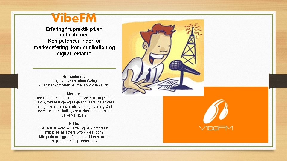 Vibe. FM Erfaring fra praktik på en radiostation. Kompetencer indenfor markedsføring, kommunikation og digital