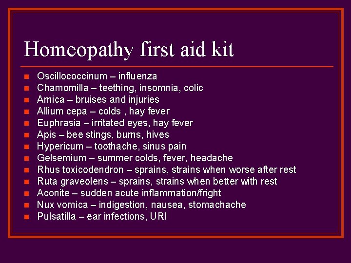 Homeopathy first aid kit n n n n Oscillococcinum – influenza Chamomilla – teething,