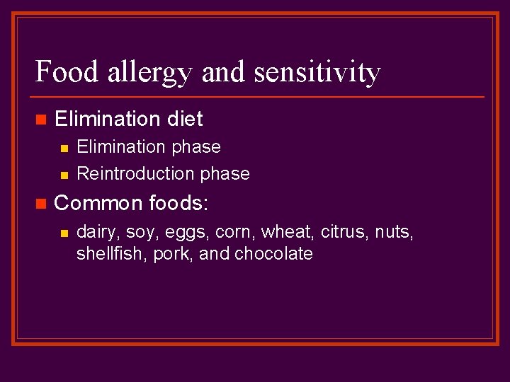 Food allergy and sensitivity n Elimination diet n n n Elimination phase Reintroduction phase