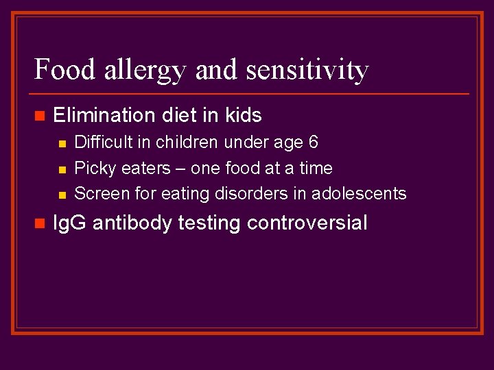 Food allergy and sensitivity n Elimination diet in kids n n Difficult in children