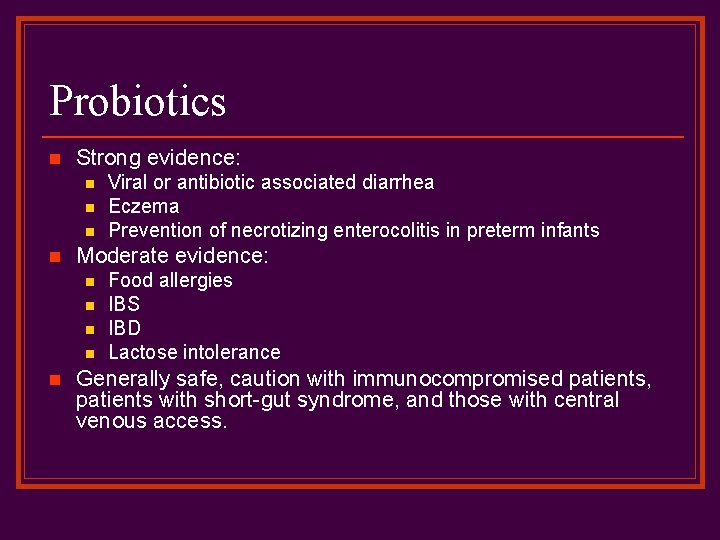 Probiotics n Strong evidence: n n Moderate evidence: n n n Viral or antibiotic