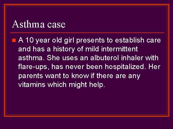 Asthma case n A 10 year old girl presents to establish care and has