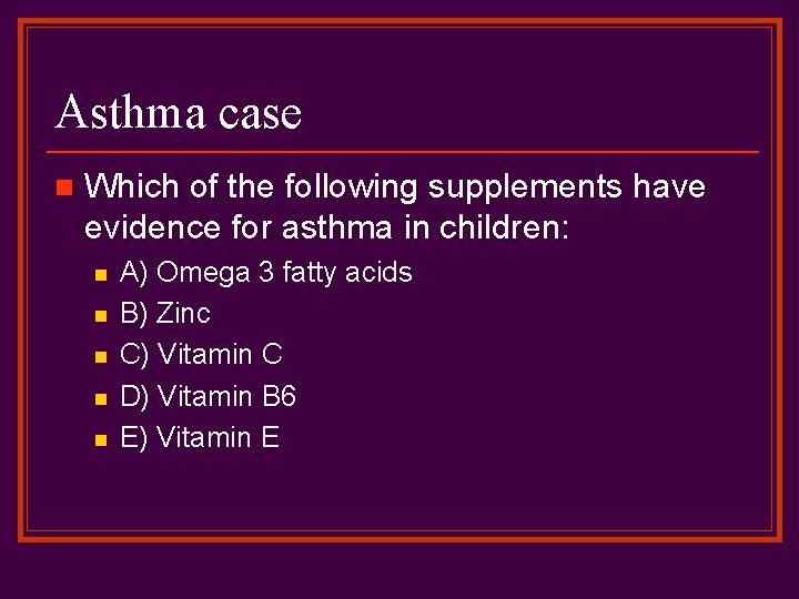 Asthma case n Which of the following supplements have evidence for asthma in children: