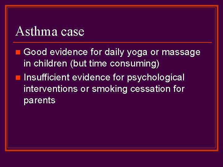 Asthma case Good evidence for daily yoga or massage in children (but time consuming)