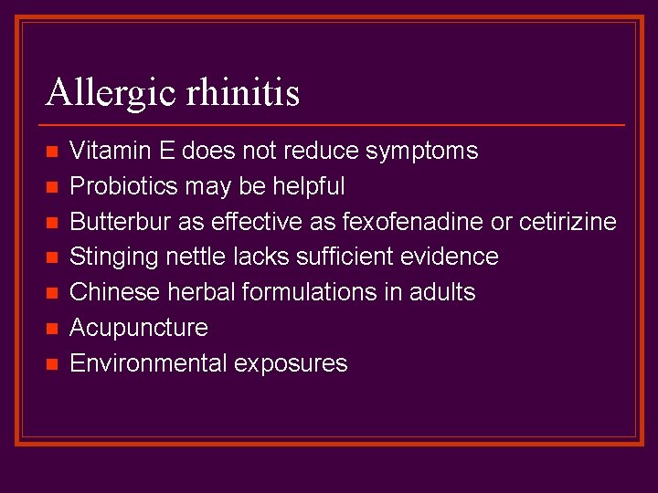 Allergic rhinitis n n n n Vitamin E does not reduce symptoms Probiotics may