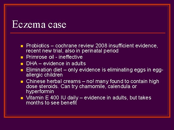 Eczema case n n n Probiotics – cochrane review 2008 insufficient evidence, recent new