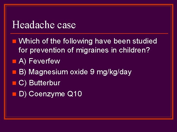 Headache case Which of the following have been studied for prevention of migraines in