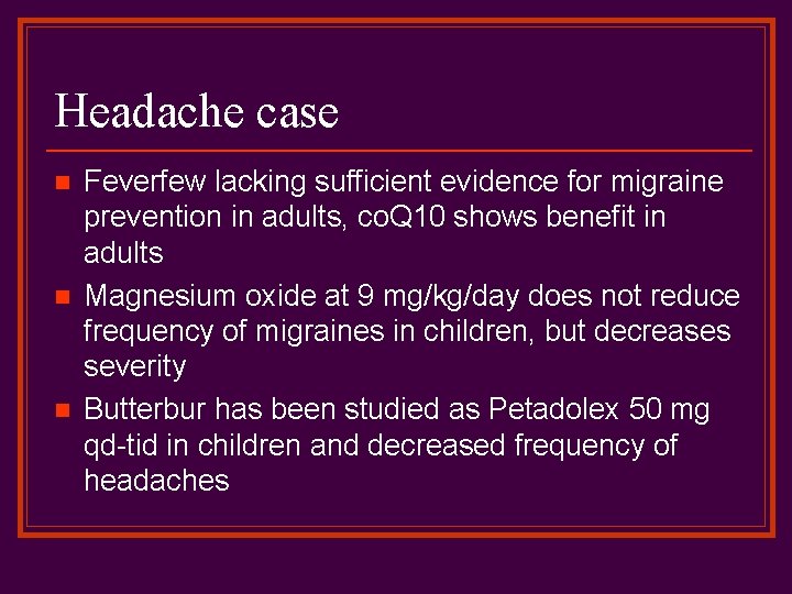 Headache case n n n Feverfew lacking sufficient evidence for migraine prevention in adults,