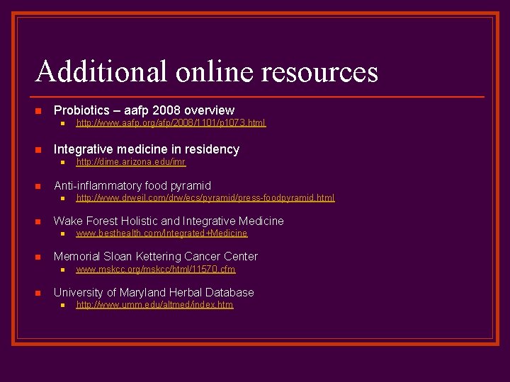 Additional online resources n Probiotics – aafp 2008 overview n n Integrative medicine in