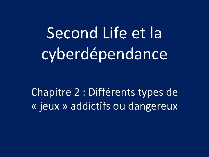 Second Life et la cyberdépendance Chapitre 2 : Différents types de « jeux »