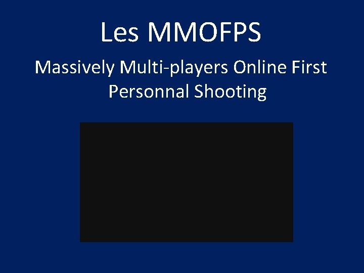 Les MMOFPS Massively Multi-players Online First Personnal Shooting 