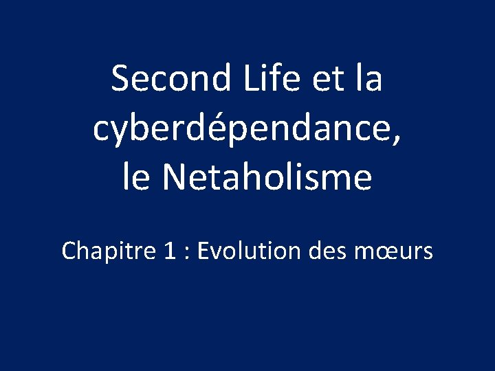 Second Life et la cyberdépendance, le Netaholisme Chapitre 1 : Evolution des mœurs 