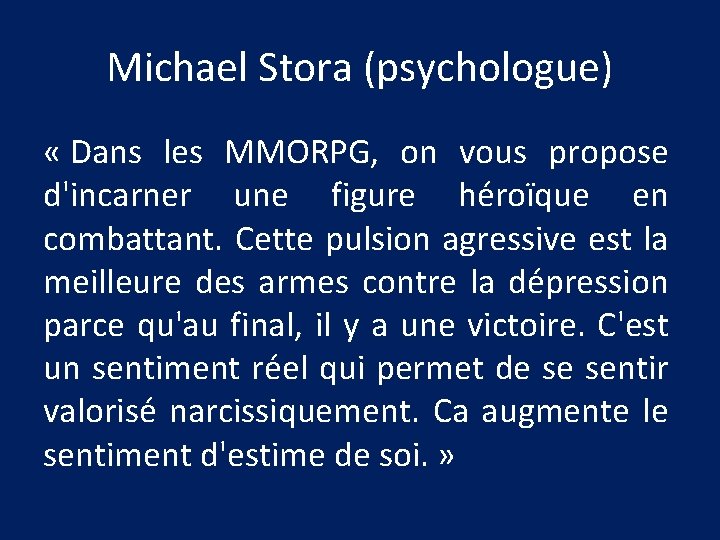 Michael Stora (psychologue) « Dans les MMORPG, on vous propose d'incarner une figure héroïque