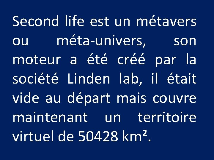 Second life est un métavers ou méta-univers, son moteur a été créé par la