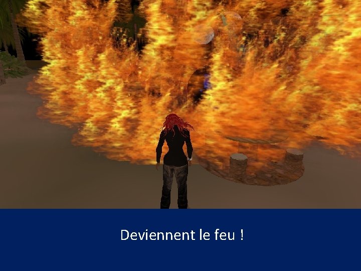 Deviennent le feu ! 