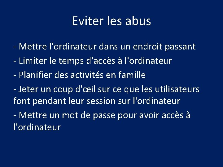 Eviter les abus - Mettre l'ordinateur dans un endroit passant - Limiter le temps