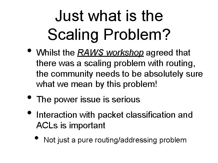 Just what is the Scaling Problem? • Whilst the RAWS workshop agreed that there