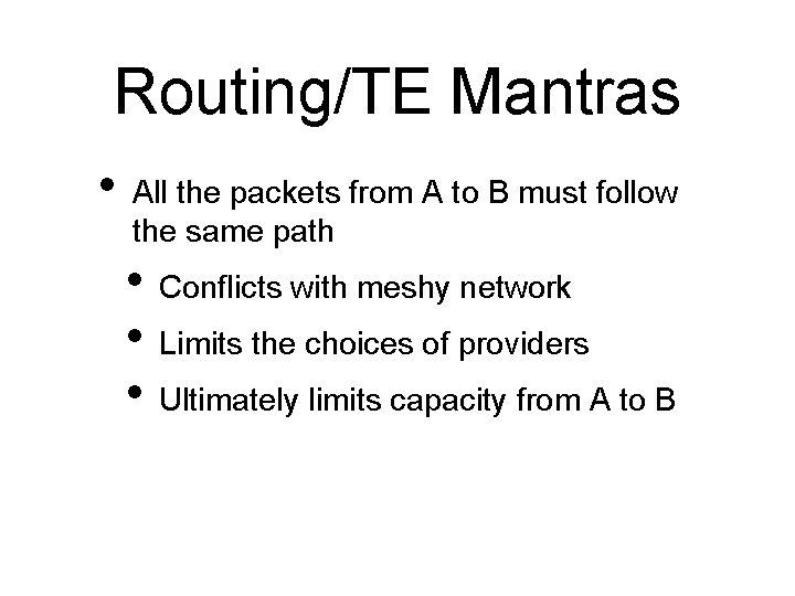 Routing/TE Mantras • All the packets from A to B must follow the same