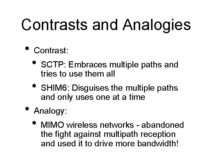 Contrasts and Analogies • Contrast: • SCTP: Embraces multiple paths and tries to use