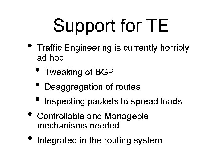 Support for TE • Traffic Engineering is currently horribly ad hoc • Tweaking of