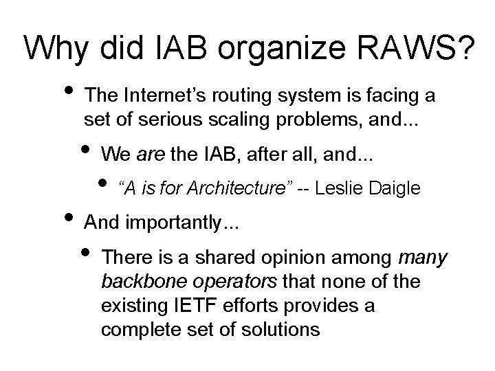 Why did IAB organize RAWS? • The Internet’s routing system is facing a set