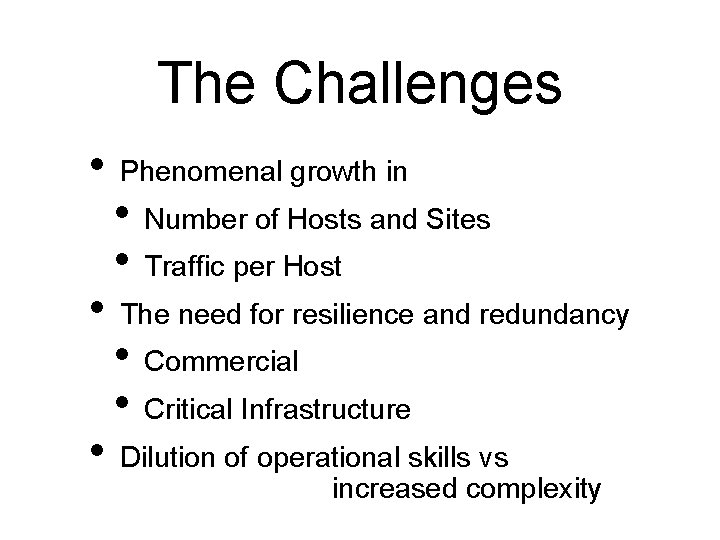 The Challenges • Phenomenal growth in • Number of Hosts and Sites • Traffic