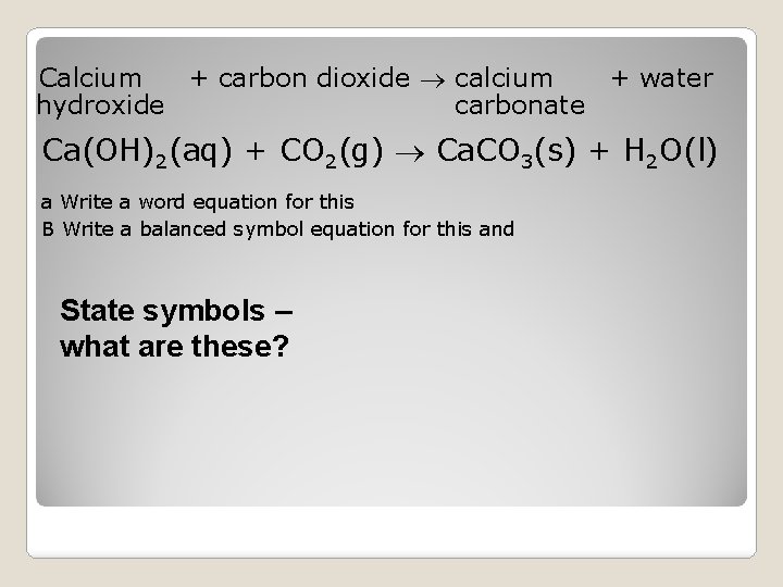 Calcium + carbon dioxide calcium + water hydroxide carbonate Ca(OH)2(aq) + CO 2(g) Ca.