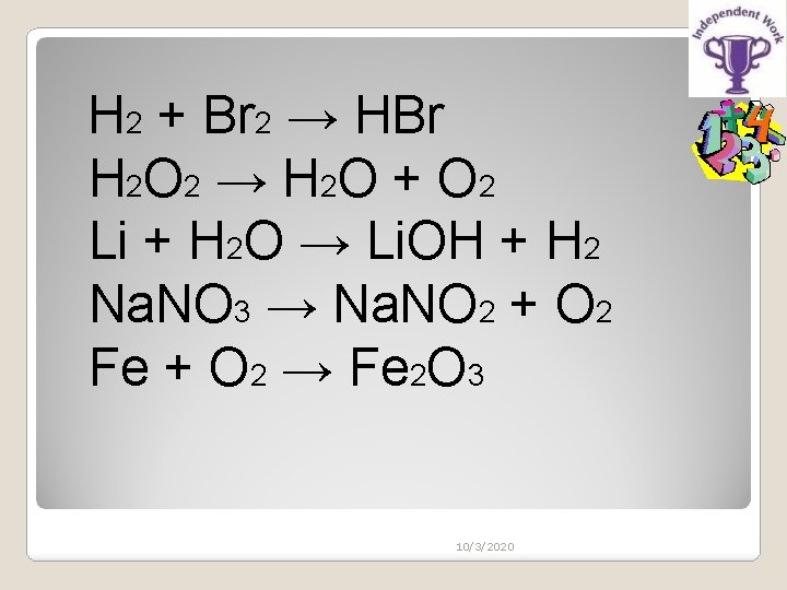 H 2 + Br 2 → HBr H 2 O 2 → H 2