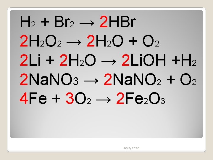 H 2 + Br 2 → 2 HBr 2 H 2 O 2 →