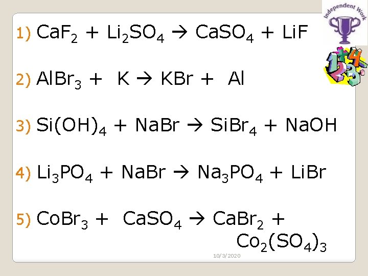 1) Ca. F 2 + Li 2 SO 4 Ca. SO 4 + Li.