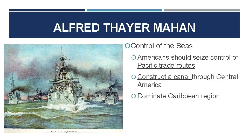 ALFRED THAYER MAHAN Control of the Seas Americans should seize control of Pacific trade