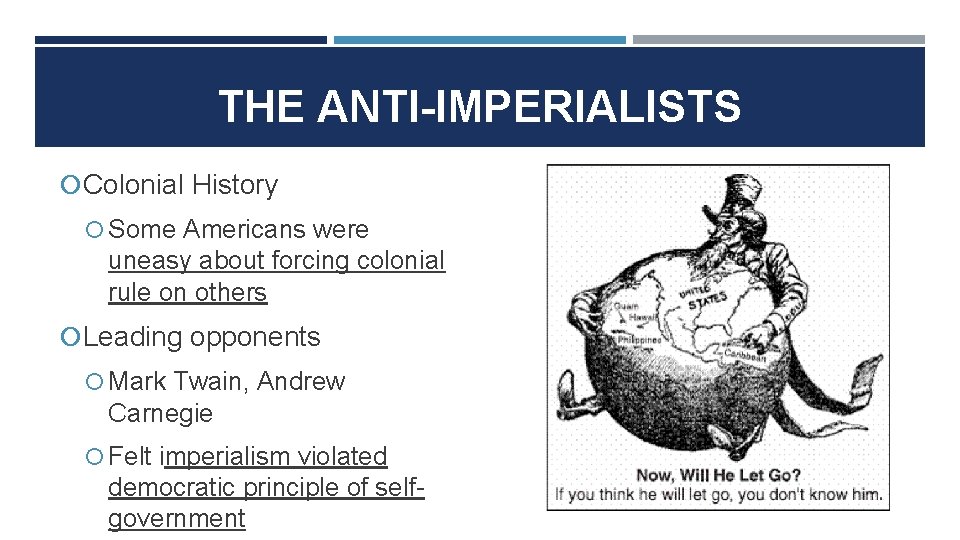 THE ANTI-IMPERIALISTS Colonial History Some Americans were uneasy about forcing colonial rule on others