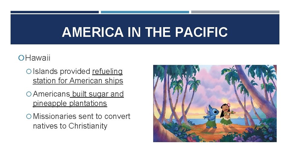 AMERICA IN THE PACIFIC Hawaii Islands provided refueling station for American ships Americans built