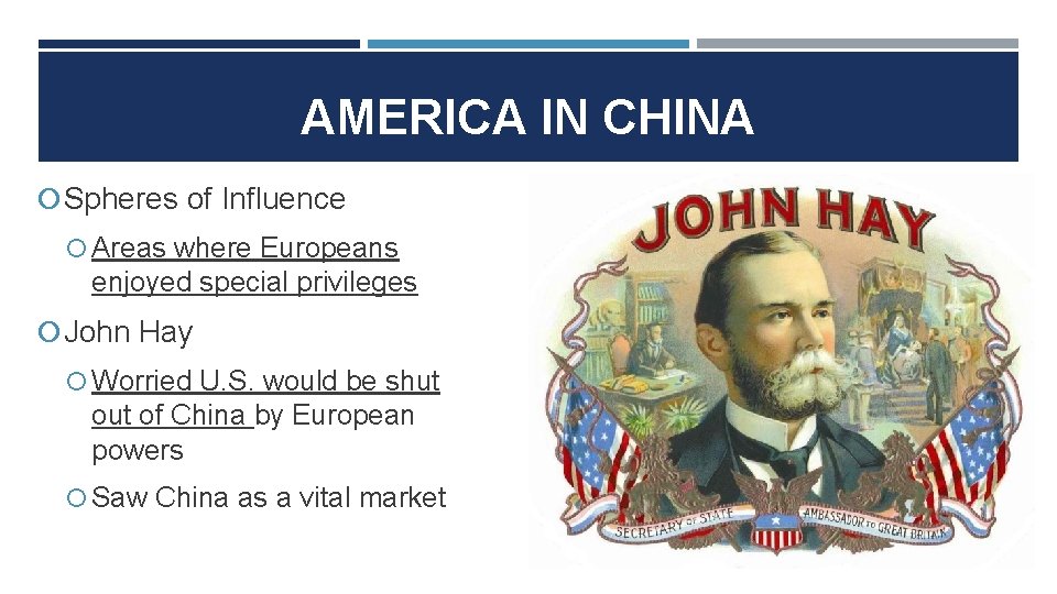 AMERICA IN CHINA Spheres of Influence Areas where Europeans enjoyed special privileges John Hay AMERICA IN CHINA Spheres of Influence Areas where Europeans enjoyed special privileges John Hay