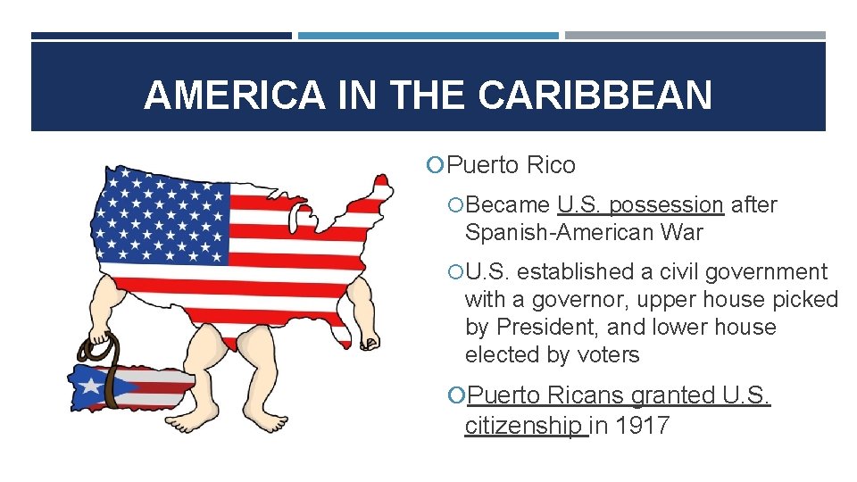 AMERICA IN THE CARIBBEAN Puerto Rico Became U. S. possession after Spanish-American War U.