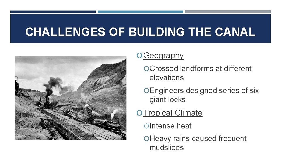 CHALLENGES OF BUILDING THE CANAL Geography Crossed landforms at different elevations Engineers designed series