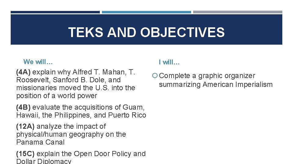 TEKS AND OBJECTIVES We will… (4 A) explain why Alfred T. Mahan, T. Roosevelt,