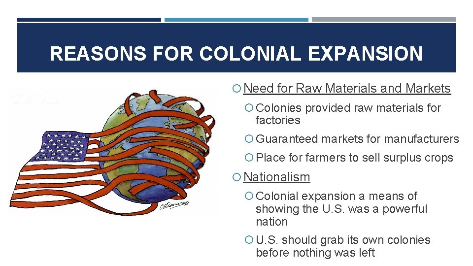 REASONS FOR COLONIAL EXPANSION Need for Raw Materials and Markets Colonies provided raw materials