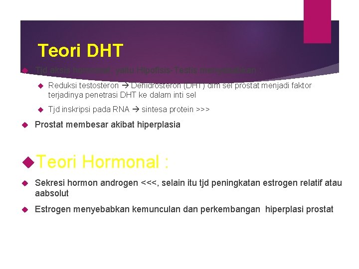 Teori DHT Tjd aksis hormonal, yaitu Hipofisis-Testis menyebabkan : Reduksi testosteron Dehidrosteron (DHT) dlm