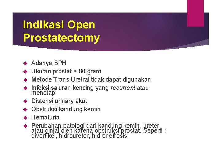 Indikasi Open Prostatectomy Adanya BPH Ukuran prostat > 80 gram Metode Trans Uretral tidak