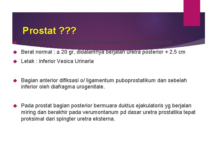 Prostat ? ? ? Scr anatomi mrpkan jaringan fibromuskuler & jaringan kelenjar Berat normal