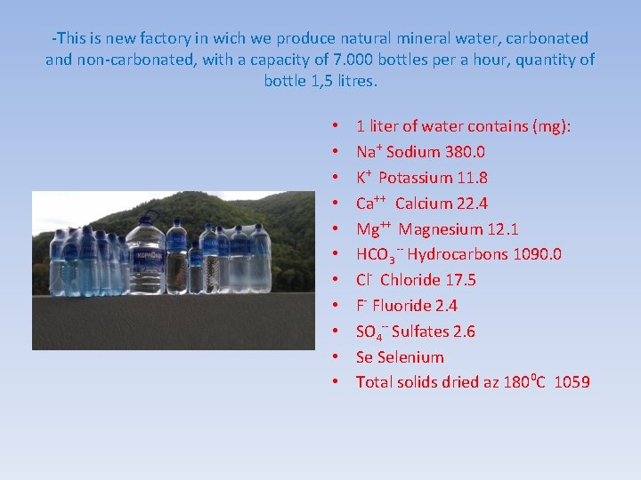 -This is new factory in wich we produce natural mineral water, carbonated and non-carbonated,