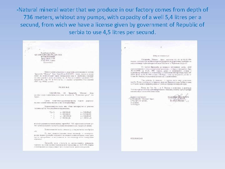 -Natural mineral water that we produce in our factory comes from depth of 736